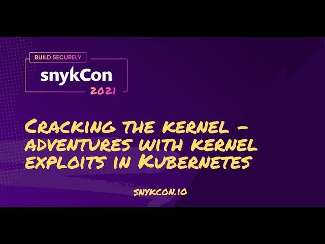 Cracking the kernel - adventures with kernel exploits in Kubernetes