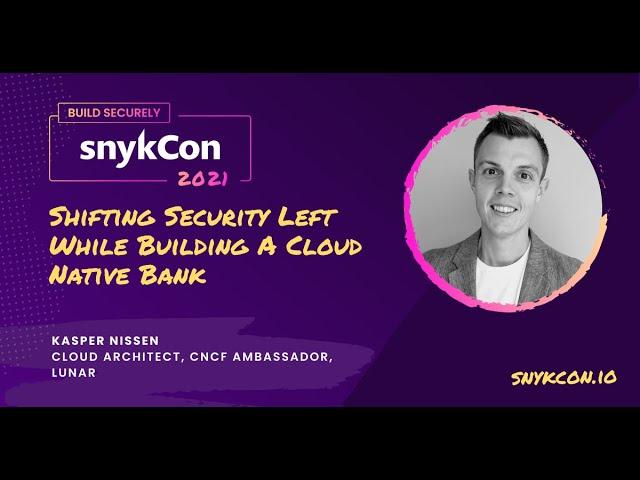 Shifting Security Left While Building A Cloud Native Bank