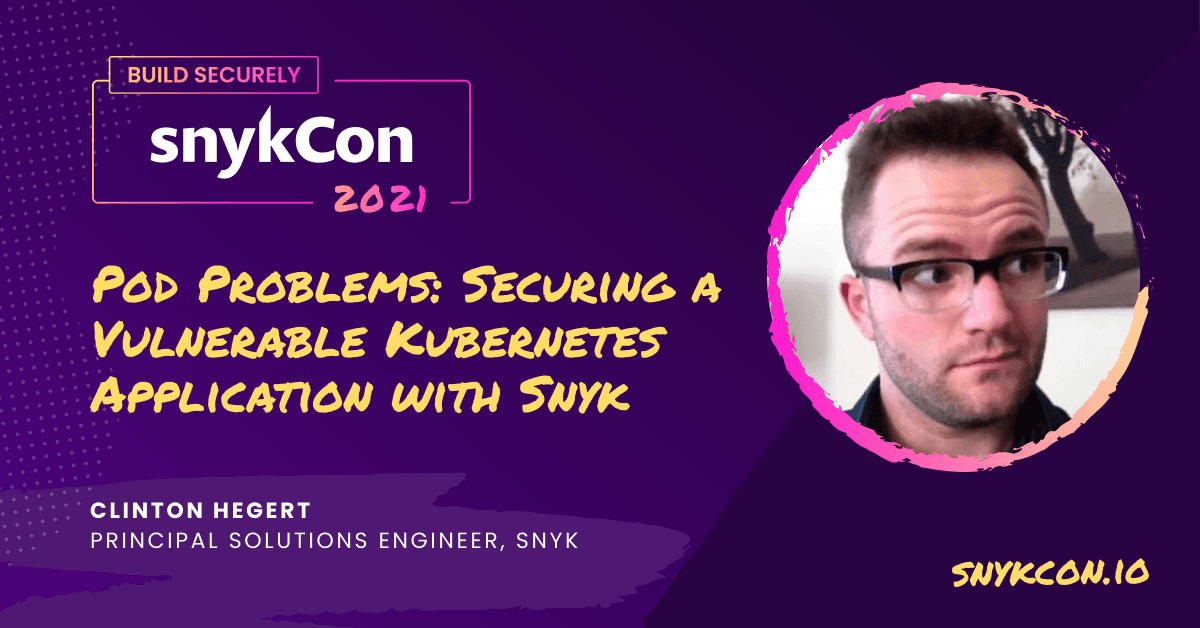Pod Problems: Securing a Vulnerable Kubernetes Application with Snyk