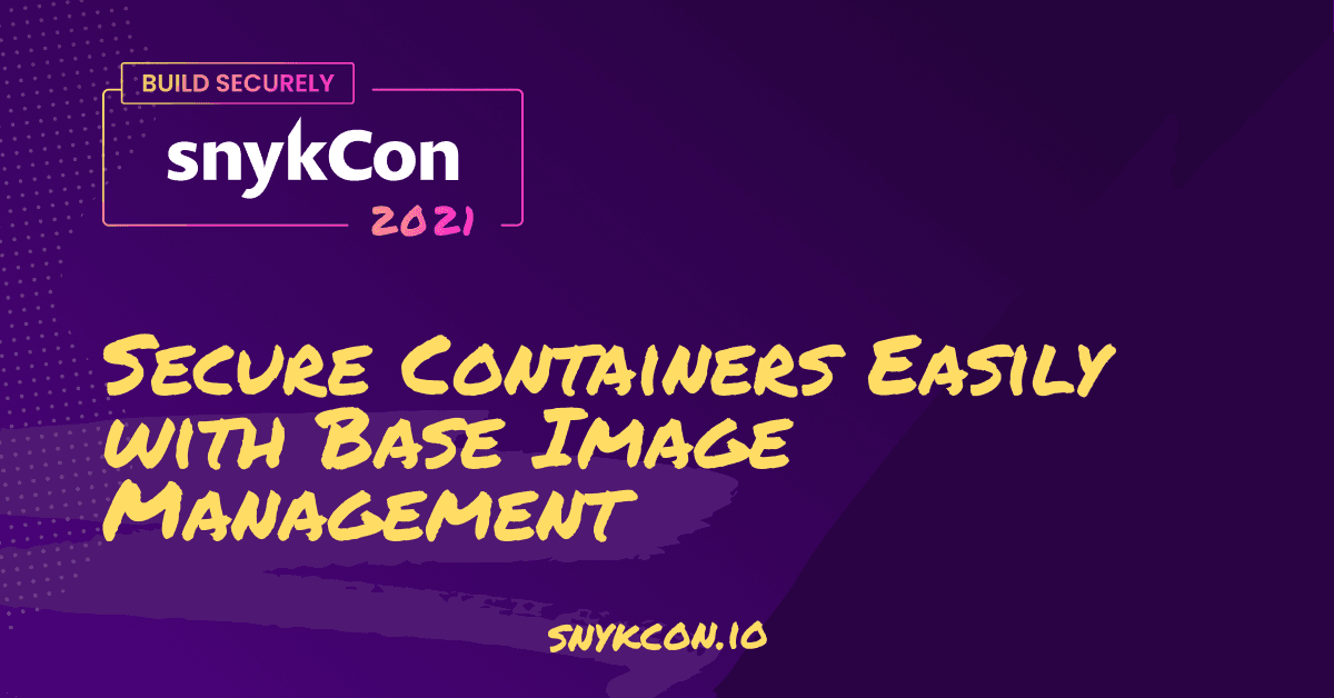 Secure Containers Easily with Base Image Management